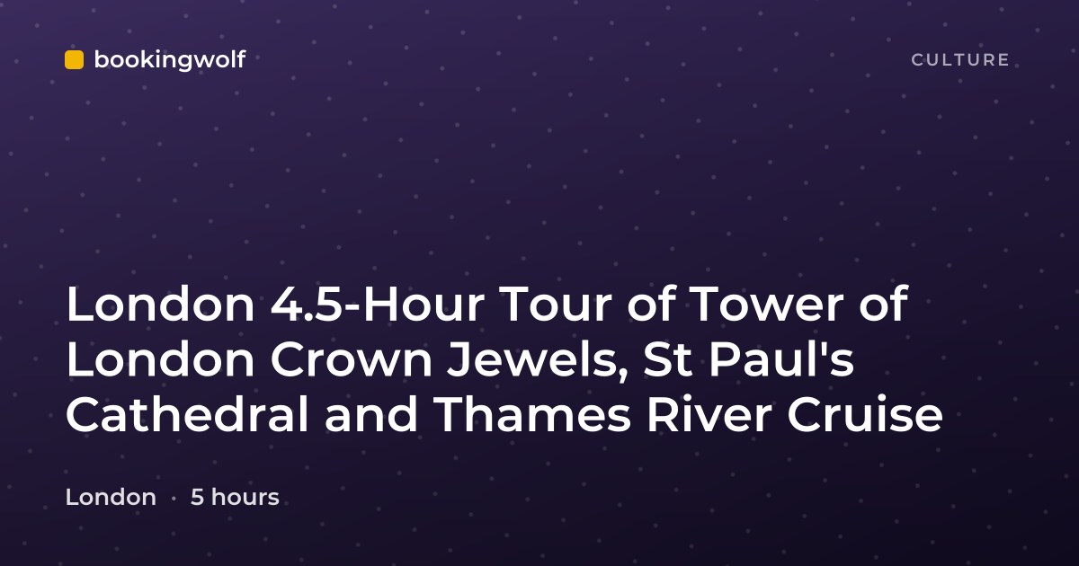 London 4.5-Hour Tour of Tower of London Crown Jewels, St Paul's Cathedral and Thames River Cruise