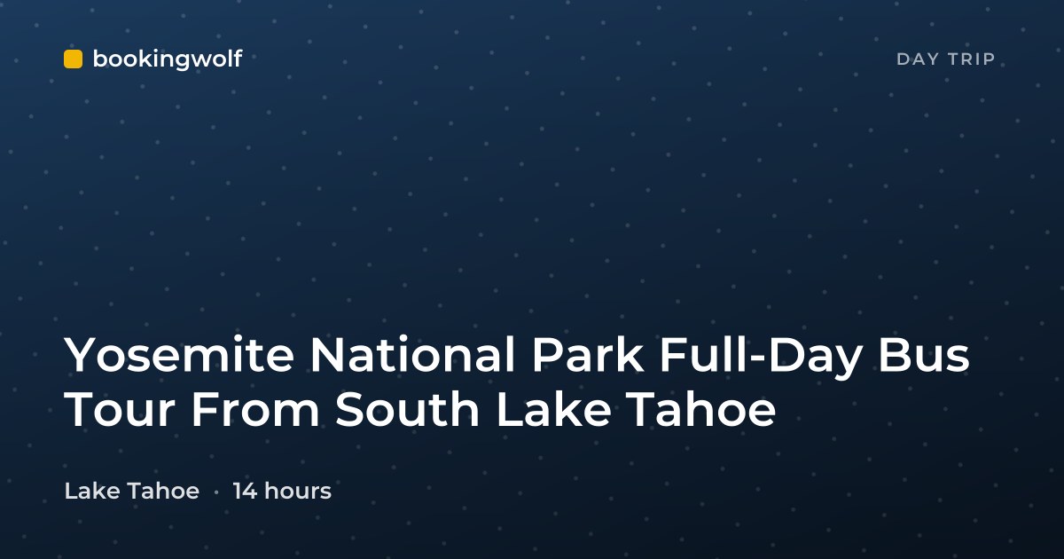 Yosemite National Park Full-Day Bus Tour From South Lake Tahoe