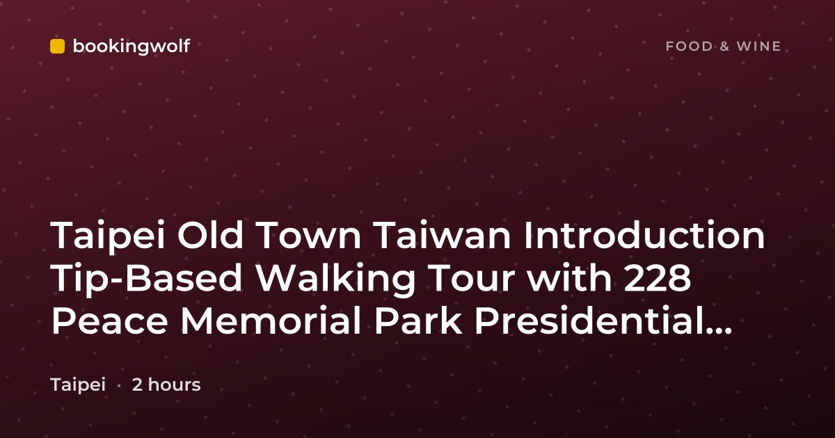 Taipei Old Town Taiwan Introduction Tip-Based Walking Tour with 228 Peace Memorial Park Presidential Office Ximending