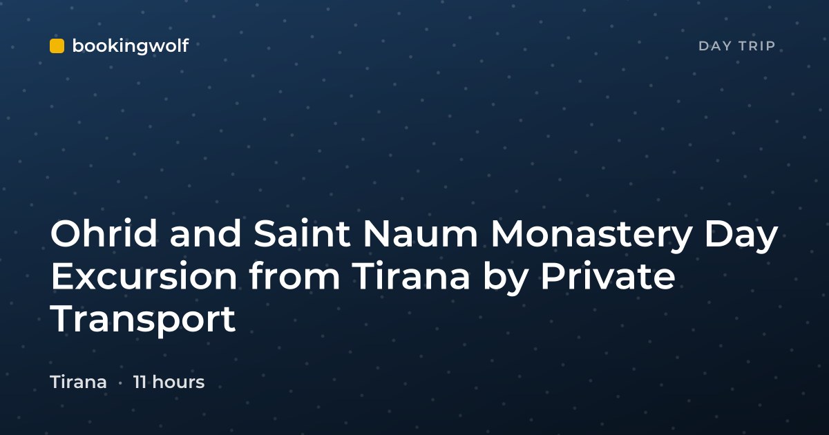 Ohrid and Saint Naum Monastery Day Excursion from Tirana by Private Transport