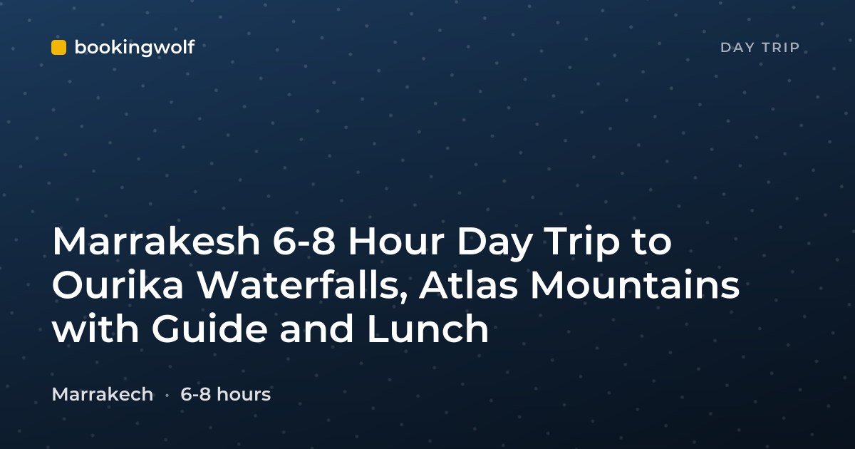 Marrakesh 6-8 Hour Day Trip to Ourika Waterfalls, Atlas Mountains with Guide and Lunch