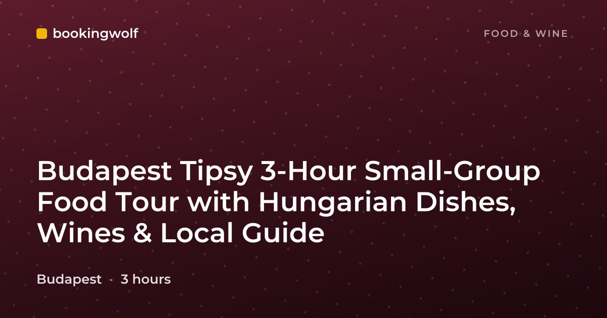 Budapest Tipsy 3-Hour Small-Group Food Tour with Hungarian Dishes, Wines & Local Guide
