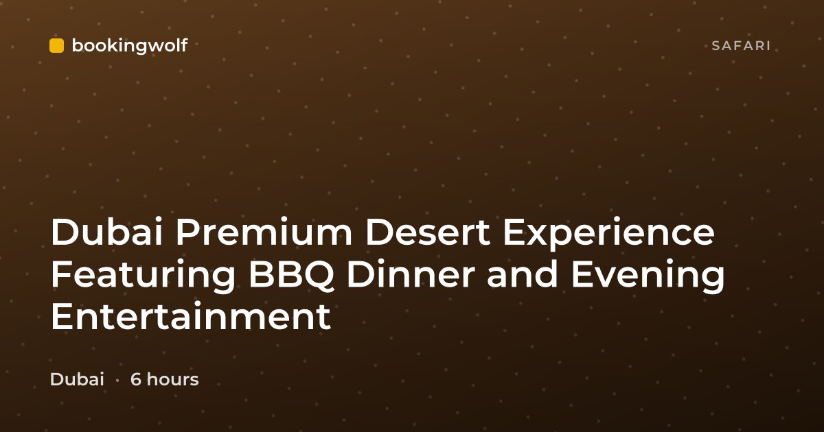 Dubai Premium Desert Experience Featuring BBQ Dinner and Evening Entertainment