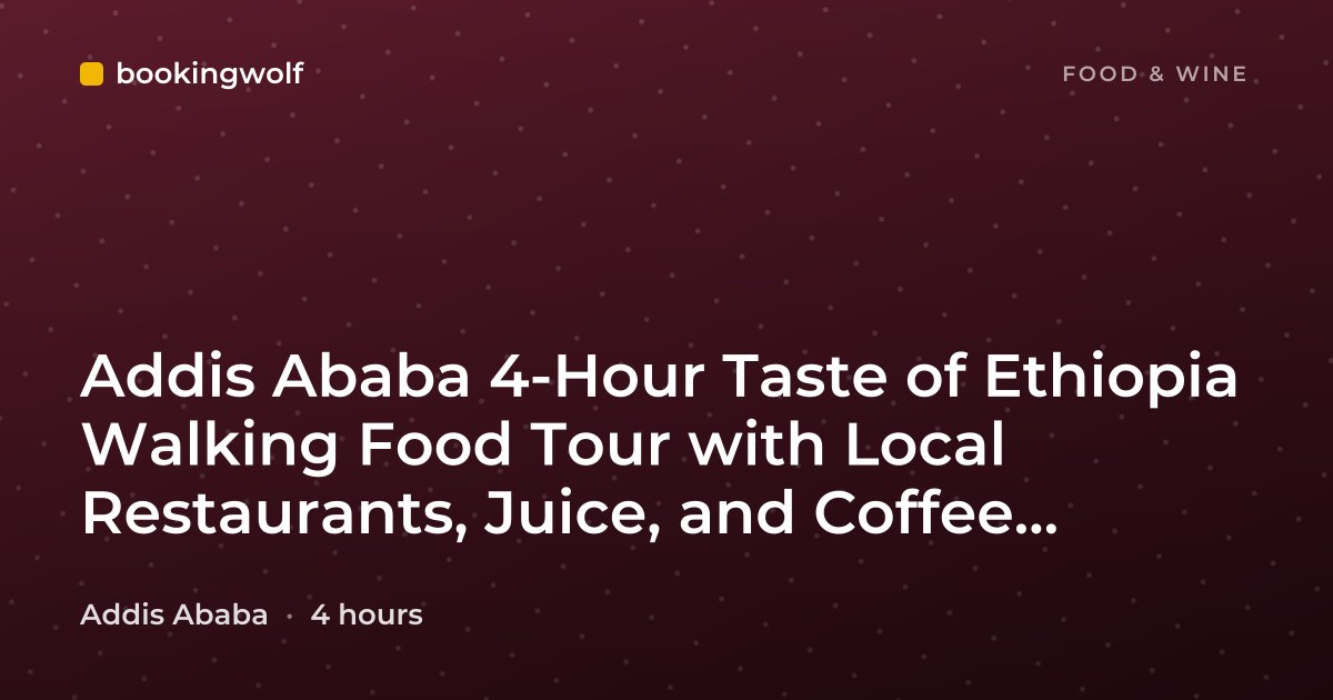 Addis Ababa 4-Hour Taste of Ethiopia Walking Food Tour with Local Restaurants, Juice, and Coffee Tastings
