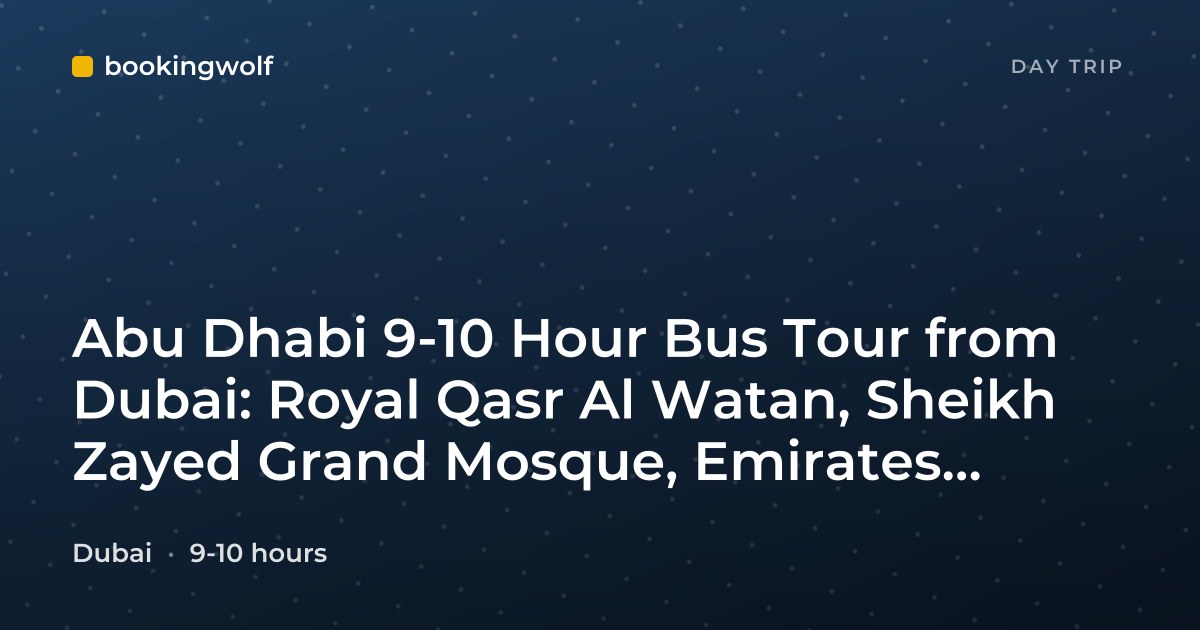 Abu Dhabi 9-10 Hour Bus Tour from Dubai: Royal Qasr Al Watan, Sheikh Zayed Grand Mosque, Emirates Palace & Etihad Tower