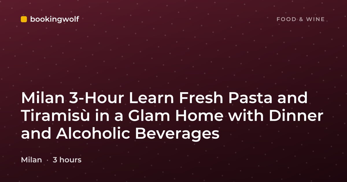 Milan 3-Hour Learn Fresh Pasta and Tiramisù in a Glam Home with Dinner and Alcoholic Beverages