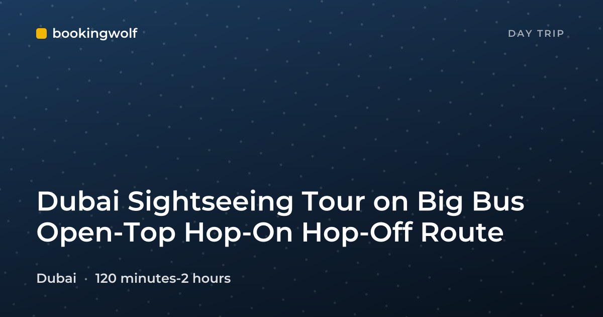 Dubai Sightseeing Tour on Big Bus Open-Top Hop-On Hop-Off Route