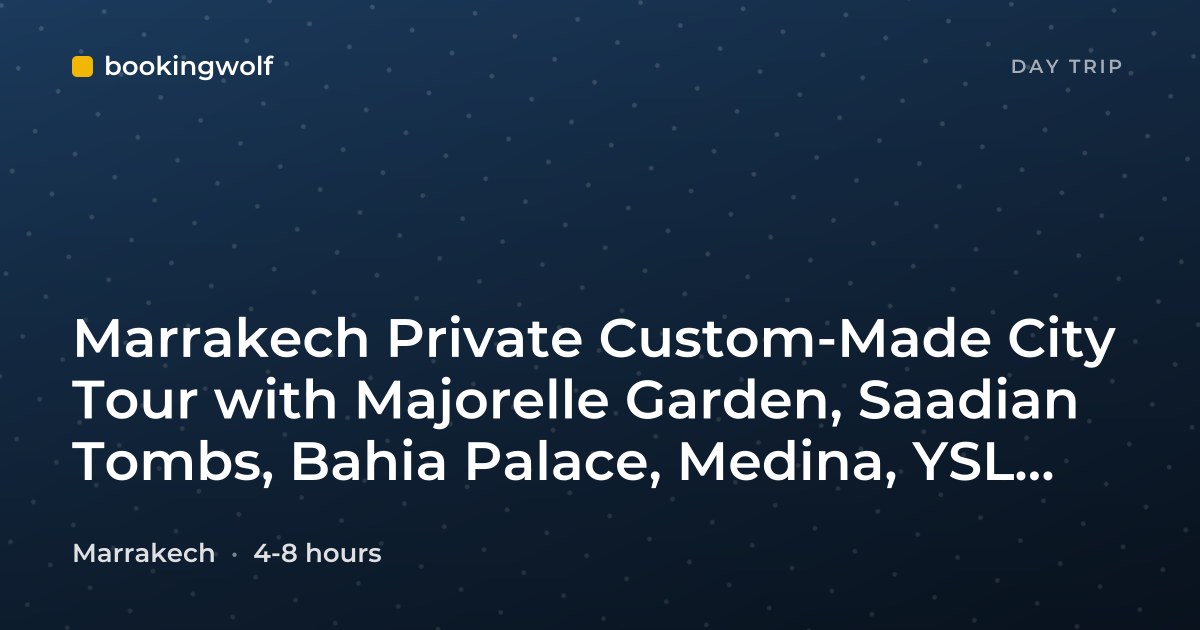 Marrakech Private Custom-Made City Tour with Majorelle Garden, Saadian Tombs, Bahia Palace, Medina, YSL Museum