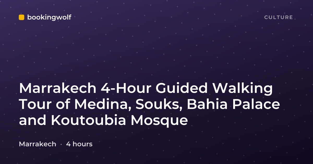 Marrakech 4-Hour Guided Walking Tour of Medina, Souks, Bahia Palace and Koutoubia Mosque