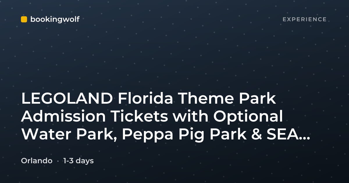 LEGOLAND Florida Theme Park Admission Tickets with Optional Water Park, Peppa Pig Park & SEA LIFE Aquarium