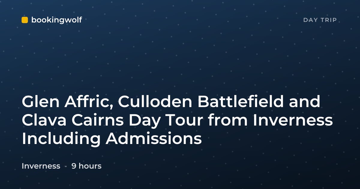 Glen Affric, Culloden Battlefield and Clava Cairns Day Tour from Inverness Including Admissions