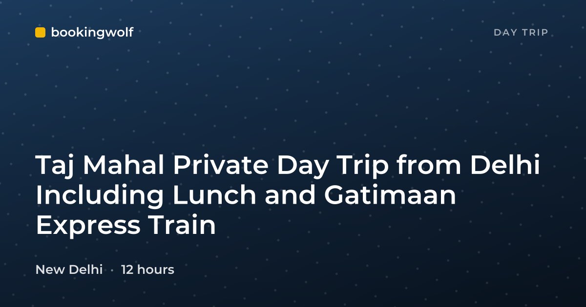 Taj Mahal Private Day Trip from Delhi Including Lunch and Gatimaan Express Train