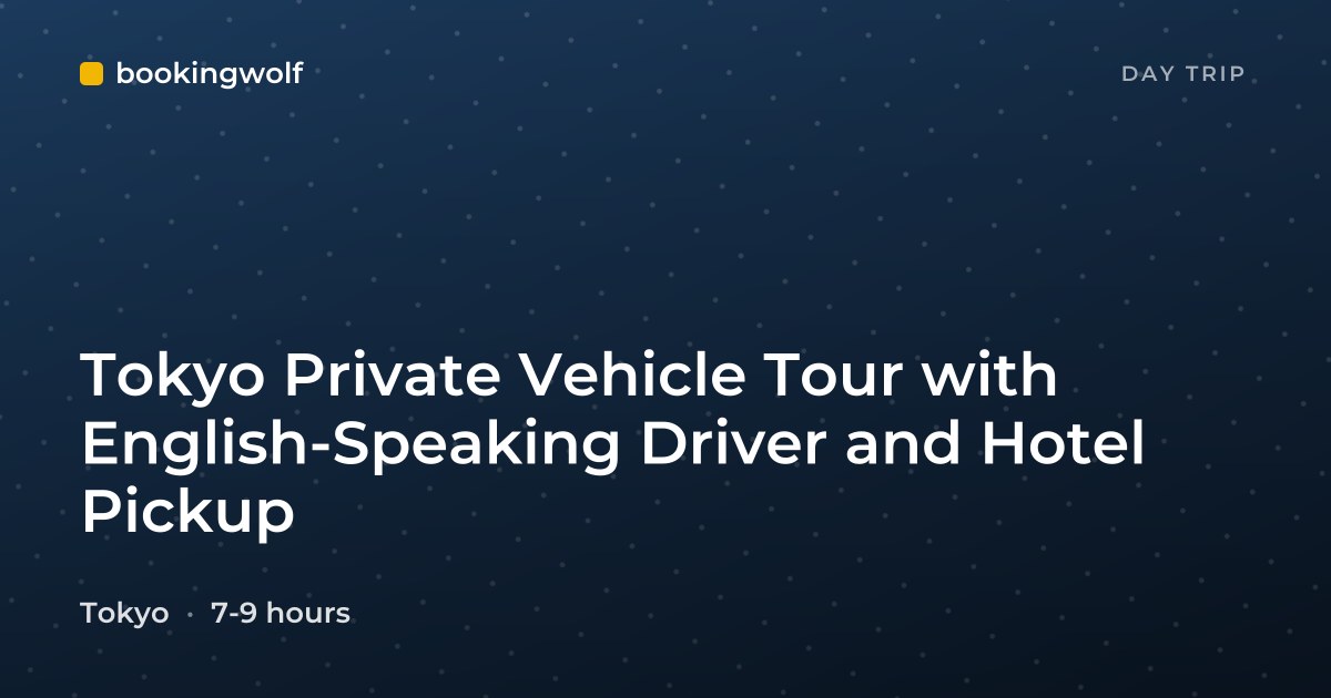 Tokyo Private Vehicle Tour with English-Speaking Driver and Hotel Pickup