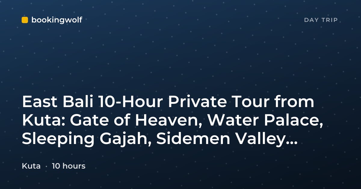 East Bali 10-Hour Private Tour from Kuta: Gate of Heaven, Water Palace, Sleeping Gajah, Sidemen Valley with Lunch