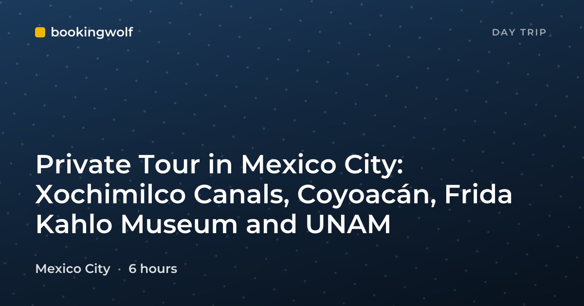 Private Tour in Mexico City: Xochimilco Canals, Coyoacán, Frida Kahlo Museum and UNAM