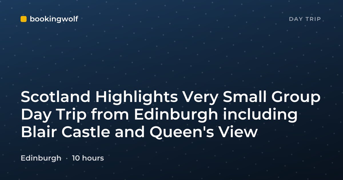 Scotland Highlights Very Small Group Day Trip from Edinburgh including Blair Castle and Queen's View