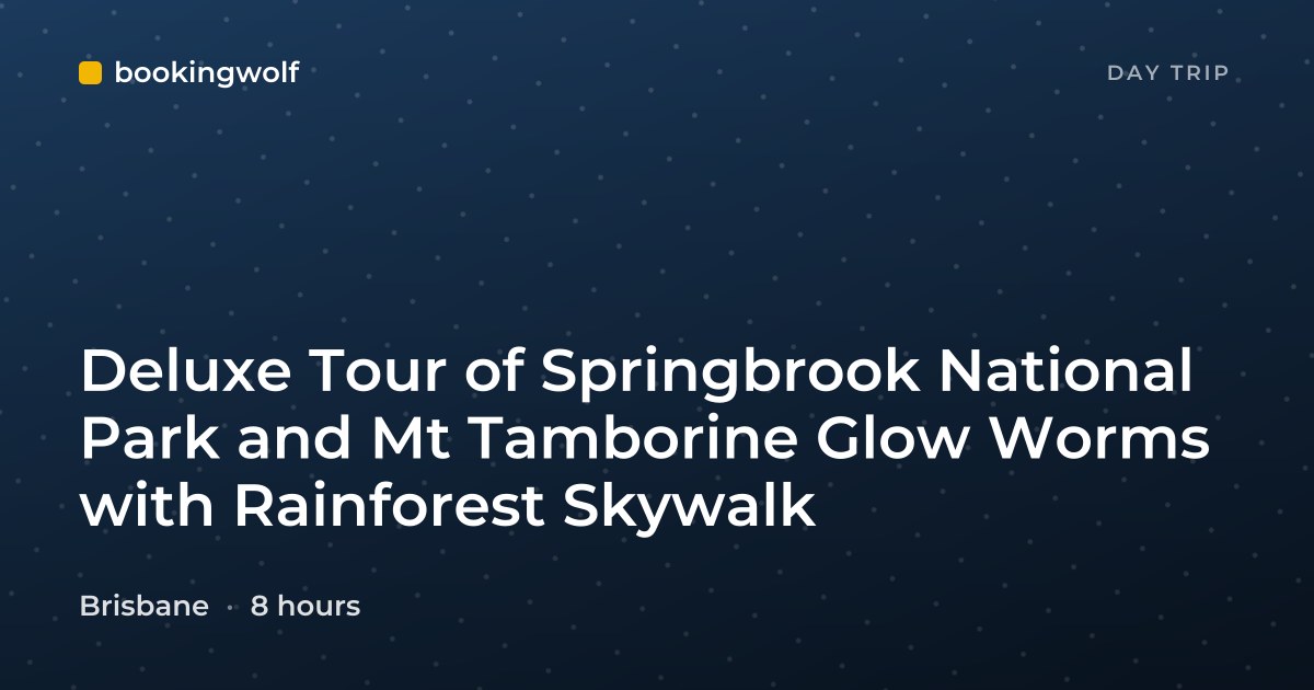 Deluxe Tour of Springbrook National Park and Mt Tamborine Glow Worms with Rainforest Skywalk