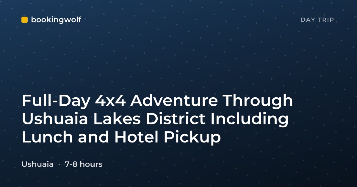 Full-Day 4x4 Adventure Through Ushuaia Lakes District Including Lunch and Hotel Pickup