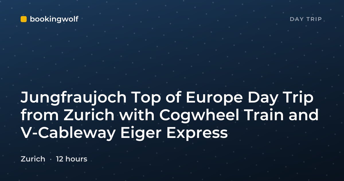 Jungfraujoch Top of Europe Day Trip from Zurich with Cogwheel Train and V-Cableway Eiger Express