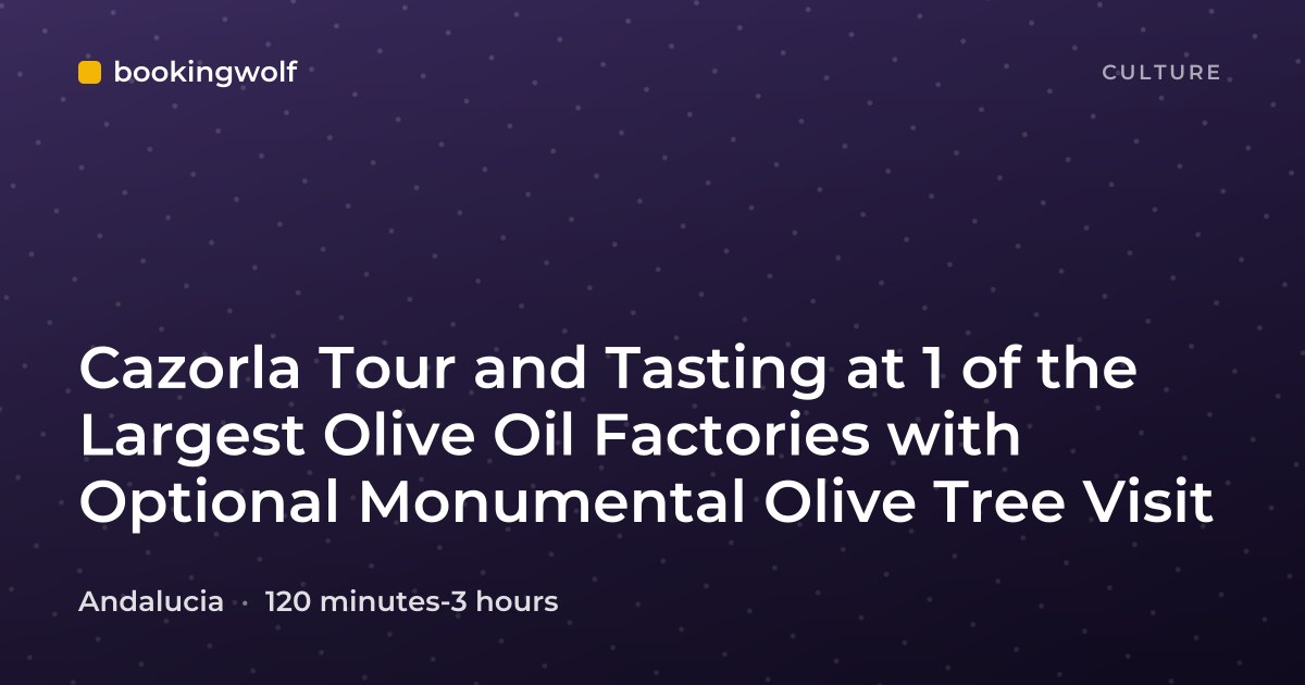 Cazorla Tour and Tasting at 1 of the Largest Olive Oil Factories with Optional Monumental Olive Tree Visit