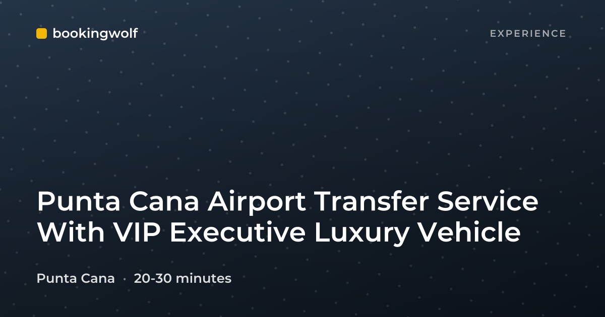 Punta Cana Airport Transfer Service With VIP Executive Luxury Vehicle
