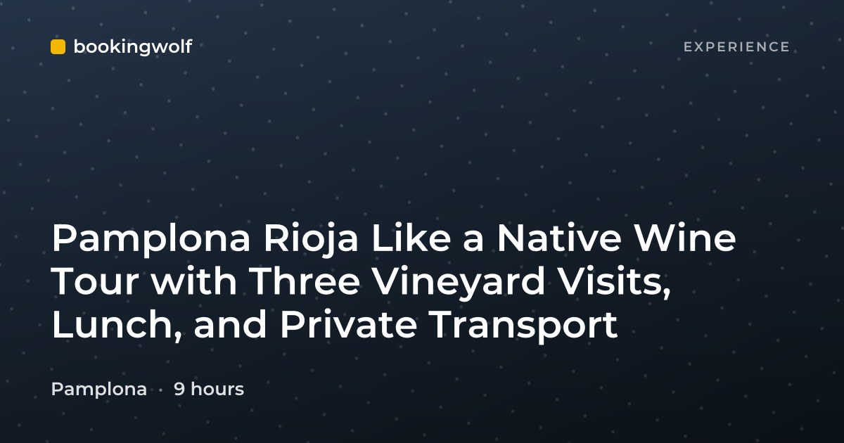 Pamplona Rioja Like a Native Wine Tour with Three Vineyard Visits, Lunch, and Private Transport