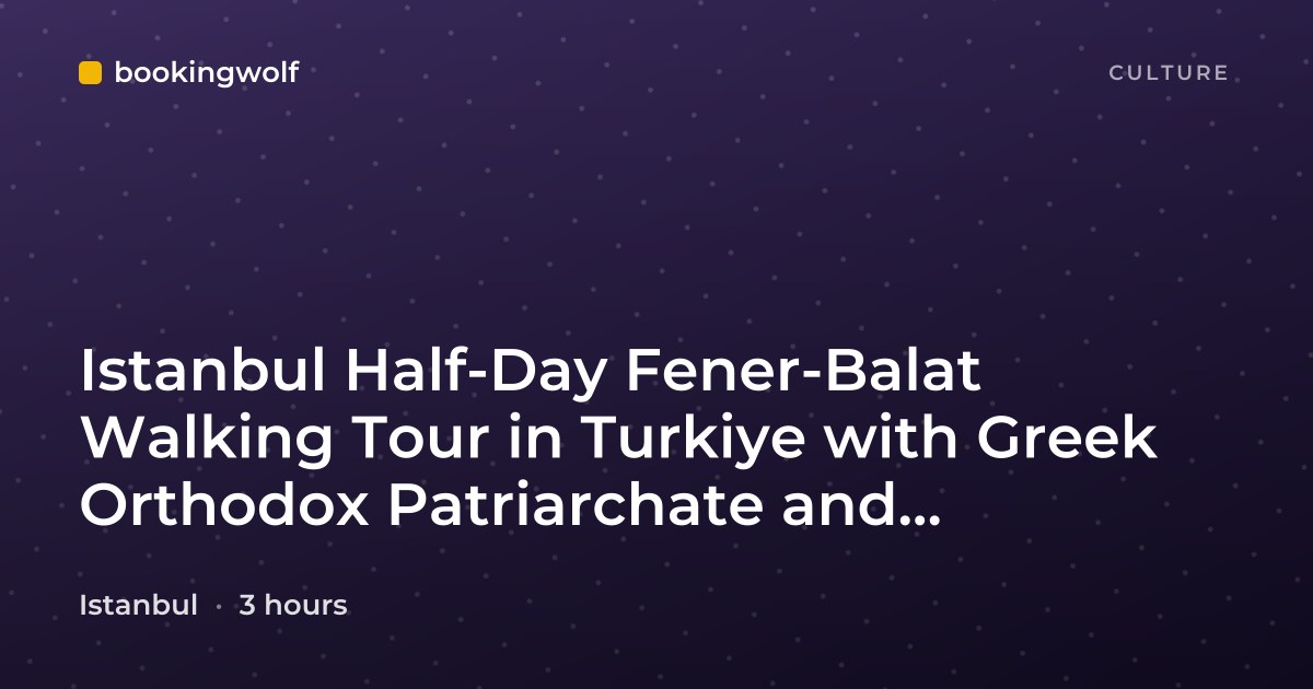 Istanbul Half-Day Fener-Balat Walking Tour in Turkiye with Greek Orthodox Patriarchate and Bulgarian Church Entry