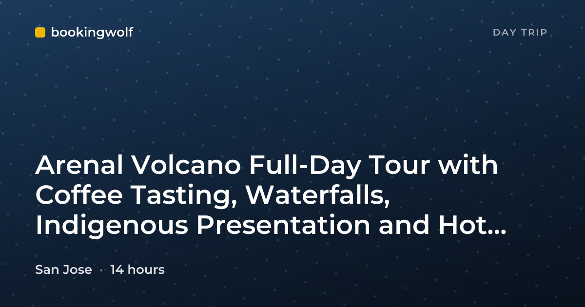Arenal Volcano Full-Day Tour with Coffee Tasting, Waterfalls, Indigenous Presentation and Hot Springs from San Jose