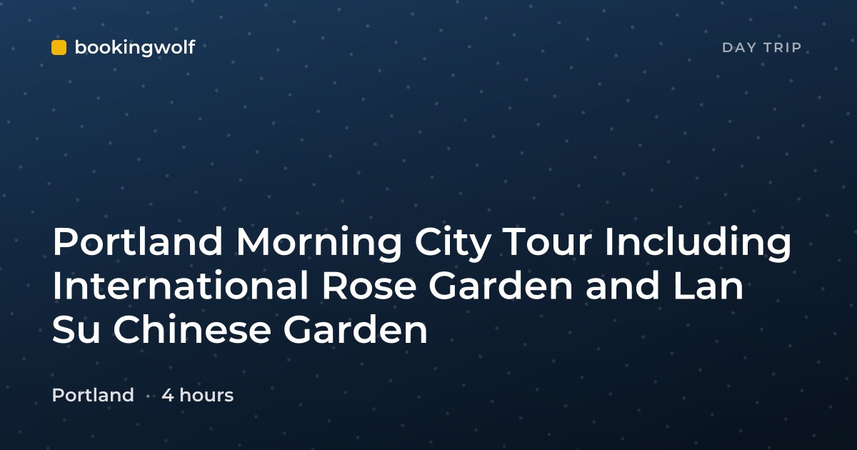 Portland Morning City Tour Including International Rose Garden and Lan Su Chinese Garden