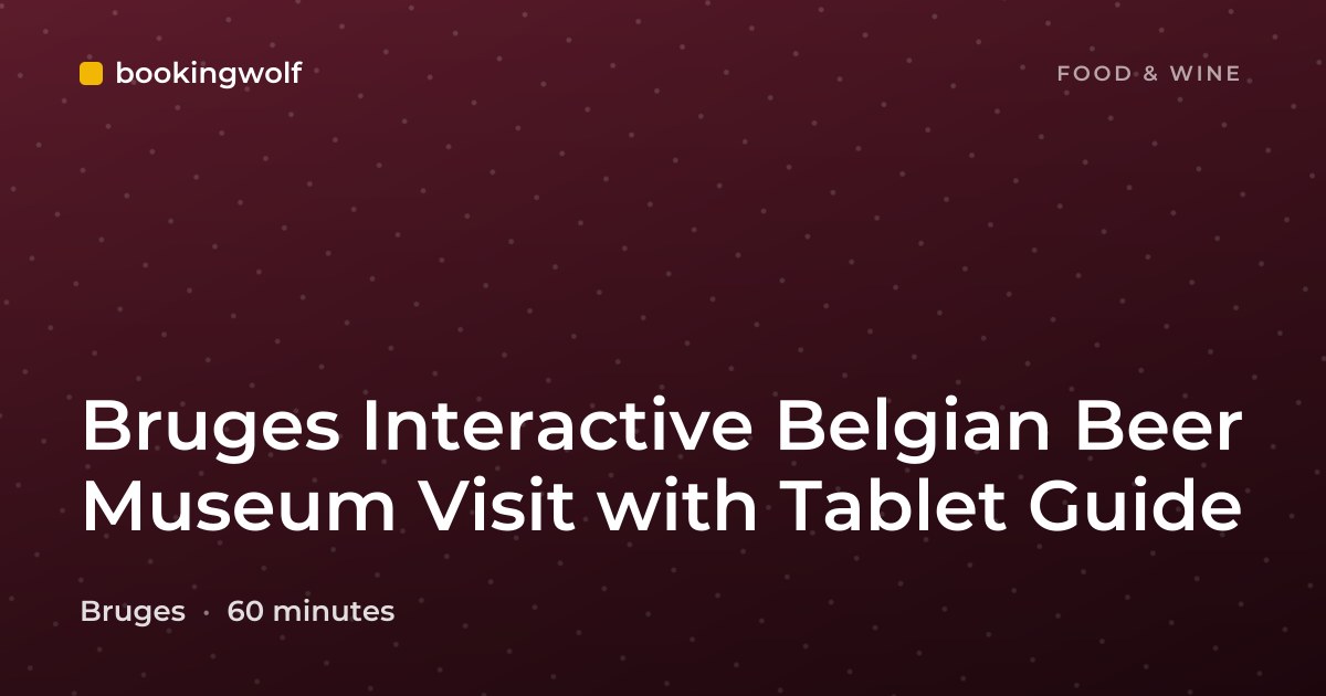 Bruges Interactive Belgian Beer Museum Visit with Tablet Guide