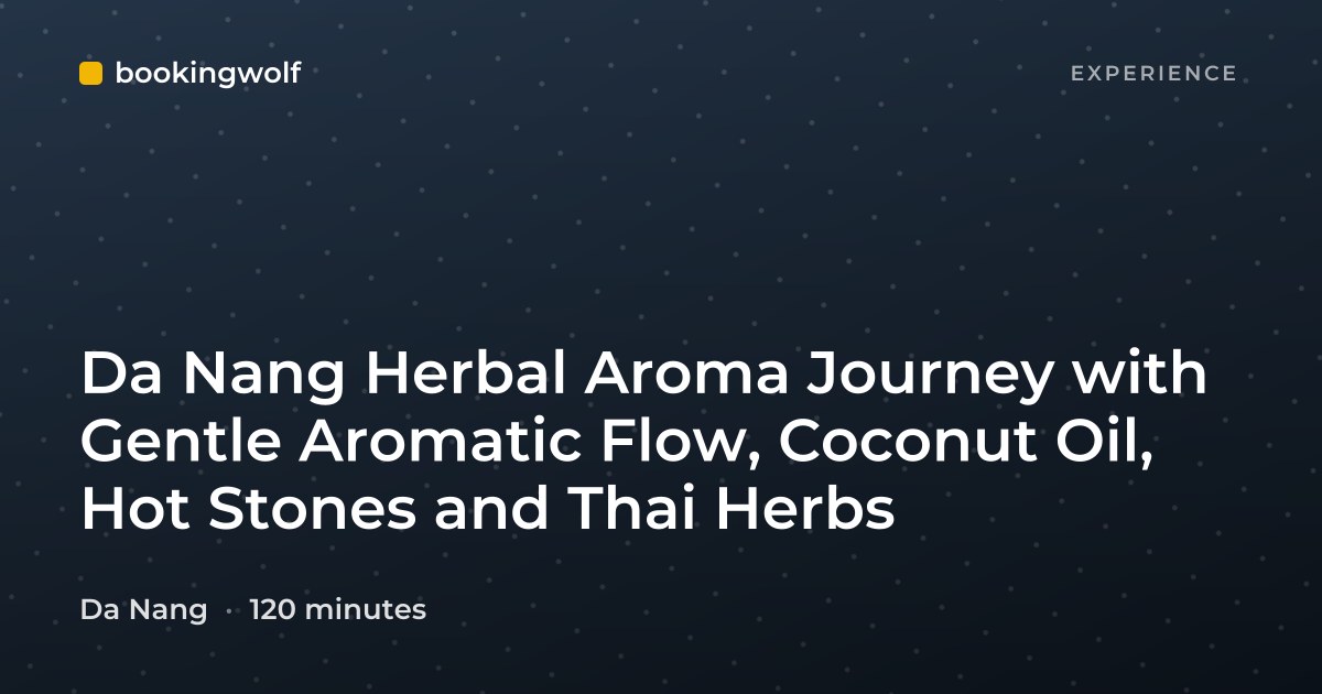 Da Nang Herbal Aroma Journey with Gentle Aromatic Flow, Coconut Oil, Hot Stones and Thai Herbs