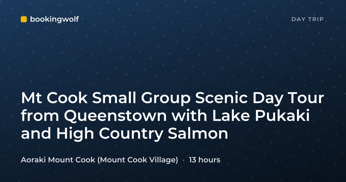 Mt Cook Small Group Scenic Day Tour from Queenstown with Lake Pukaki and High Country Salmon
