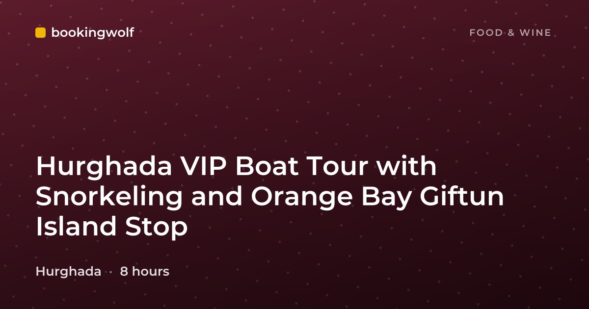 Hurghada VIP Boat Tour with Snorkeling and Orange Bay Giftun Island Stop