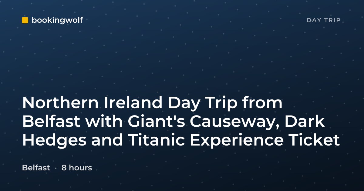 Northern Ireland Day Trip from Belfast with Giant's Causeway, Dark Hedges and Titanic Experience Ticket
