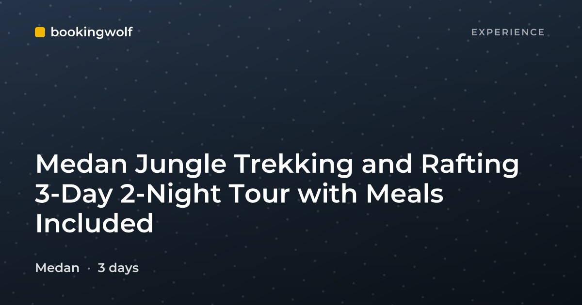 Medan Jungle Trekking and Rafting 3-Day 2-Night Tour with Meals Included