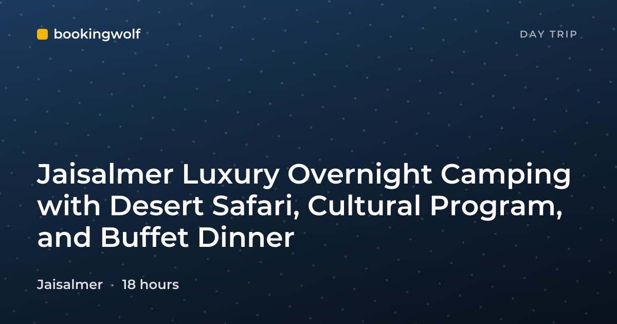 Jaisalmer Luxury Overnight Camping with Desert Safari, Cultural Program, and Buffet Dinner