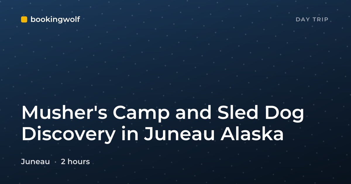 Musher's Camp and Sled Dog Discovery in Juneau Alaska
