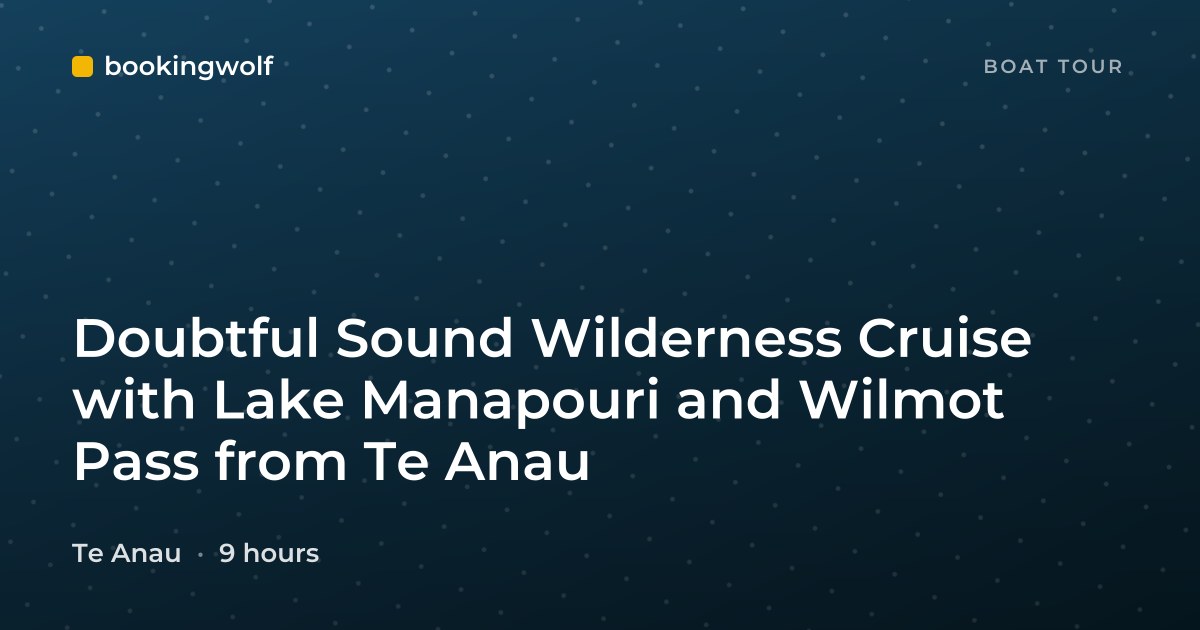 Doubtful Sound Wilderness Cruise with Lake Manapouri and Wilmot Pass from Te Anau