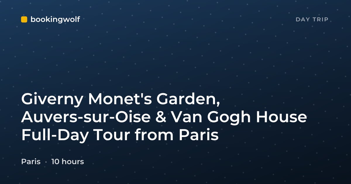 Giverny Monet's Garden, Auvers-sur-Oise & Van Gogh House Full-Day Tour from Paris