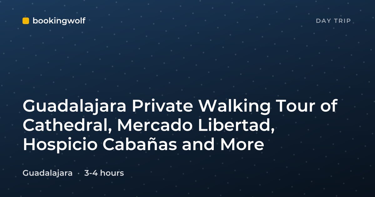 Guadalajara Private Walking Tour of Cathedral, Mercado Libertad, Hospicio Cabañas and More