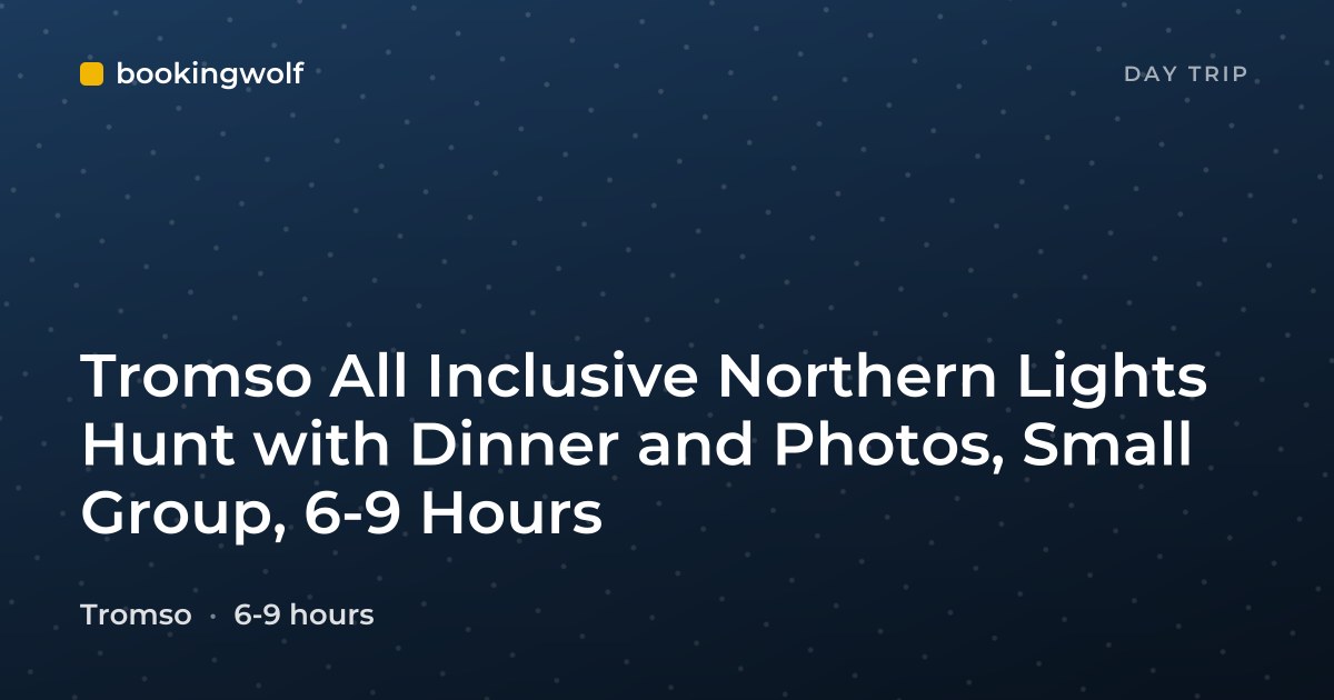 Tromso All Inclusive Northern Lights Hunt with Dinner and Photos, Small Group, 6-9 Hours