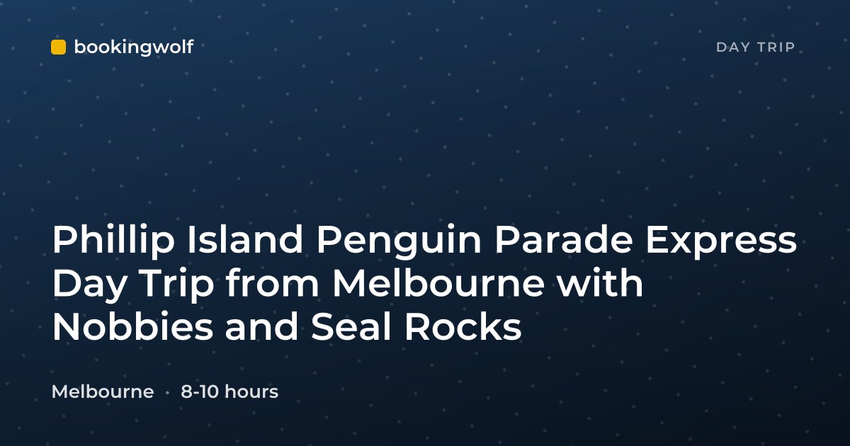 Phillip Island Penguin Parade Express Day Trip from Melbourne with Nobbies and Seal Rocks