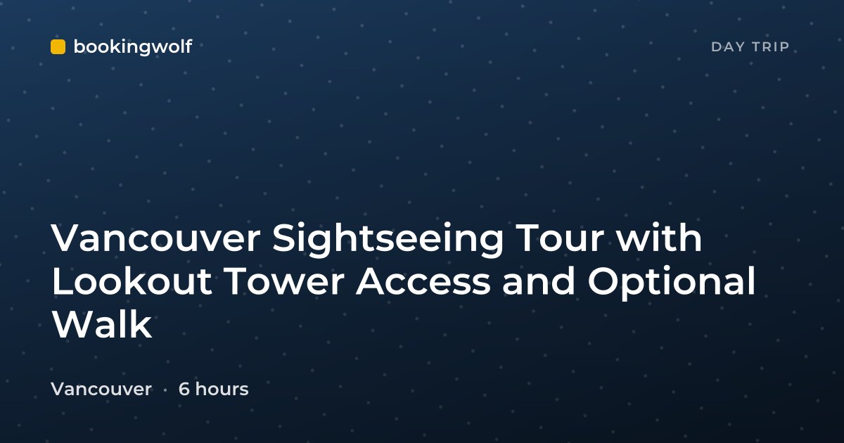 Vancouver Sightseeing Tour with Lookout Tower Access and Optional Walk