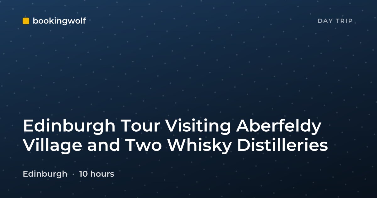 Edinburgh Tour Visiting Aberfeldy Village and Two Whisky Distilleries