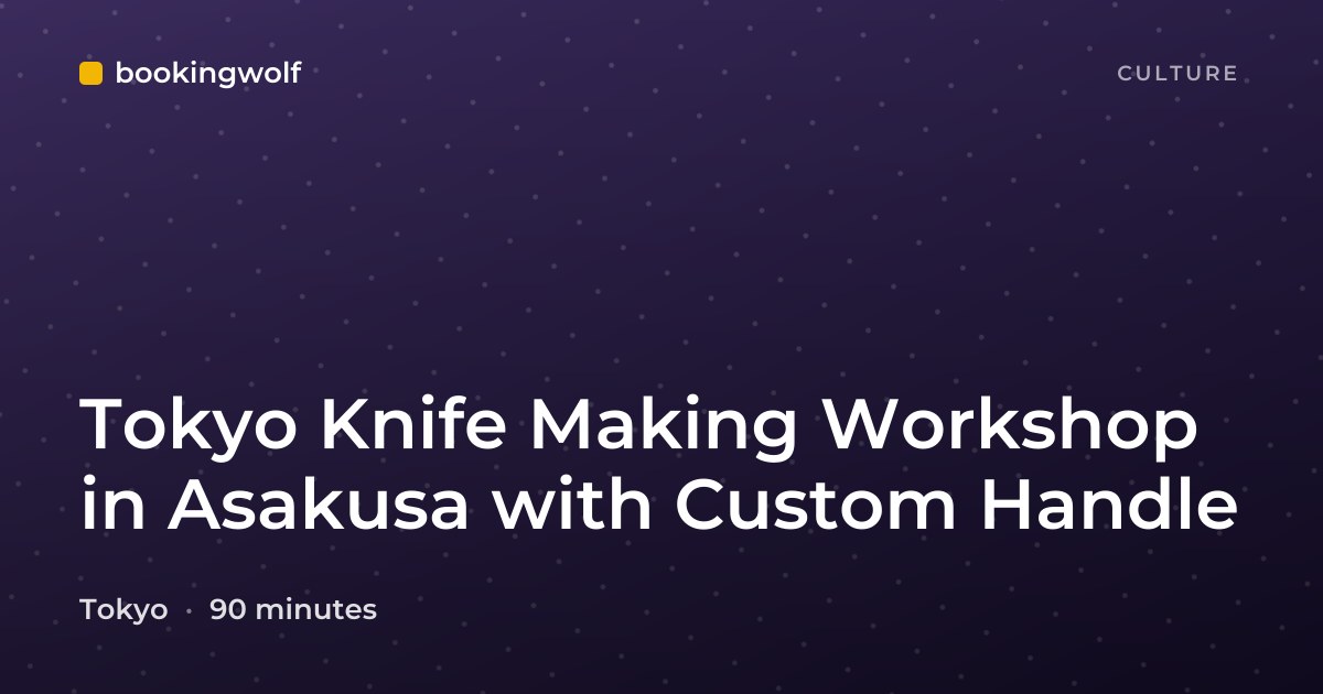 Tokyo Knife Making Workshop in Asakusa with Custom Handle
