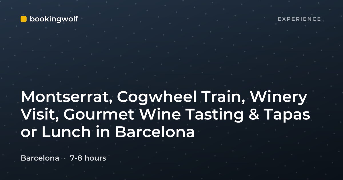 Montserrat, Cogwheel Train, Winery Visit, Gourmet Wine Tasting & Tapas or Lunch in Barcelona