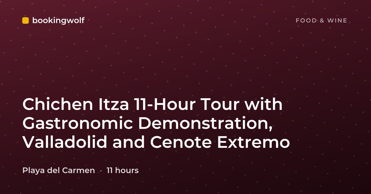 Chichen Itza 11-Hour Tour with Gastronomic Demonstration, Valladolid and Cenote Extremo