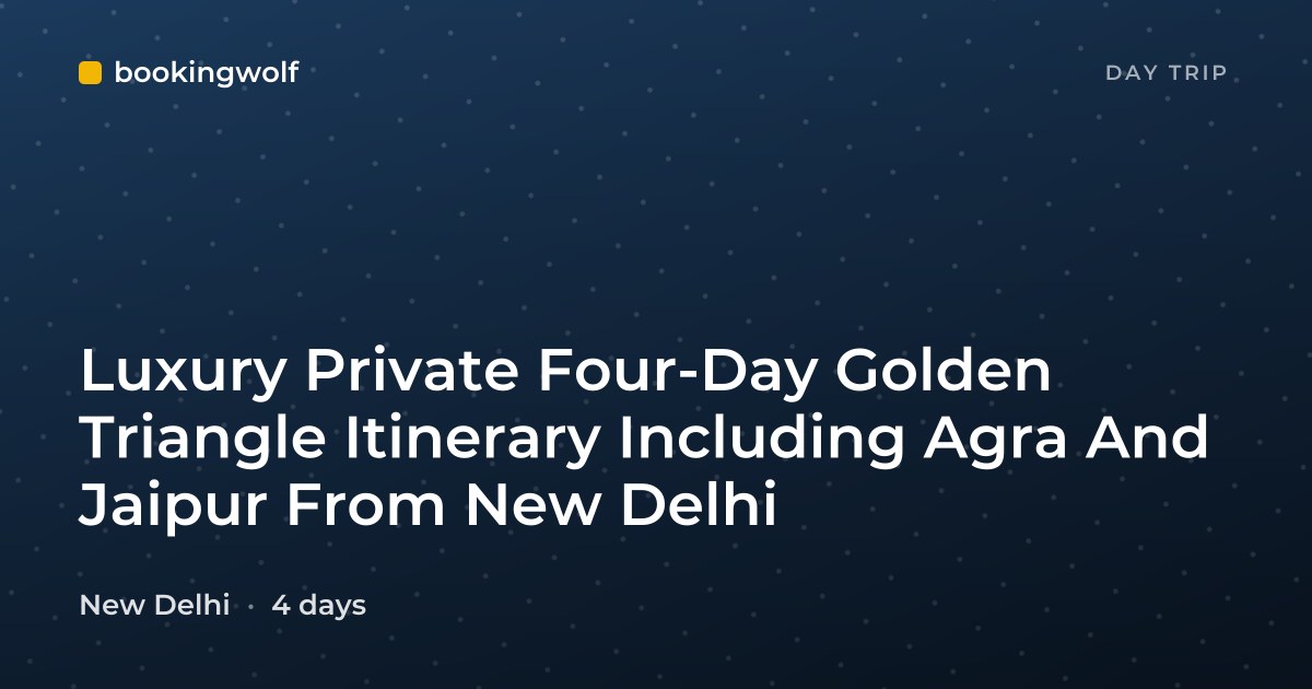 Luxury Private Four-Day Golden Triangle Itinerary Including Agra And Jaipur From New Delhi