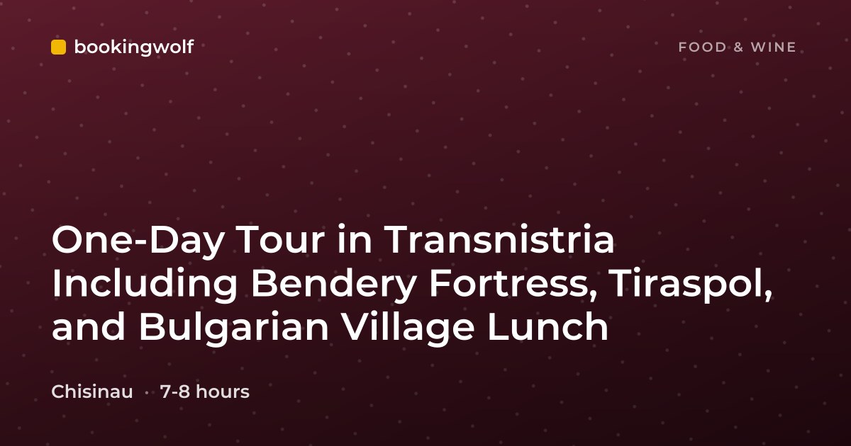 One-Day Tour in Transnistria Including Bendery Fortress, Tiraspol, and Bulgarian Village Lunch