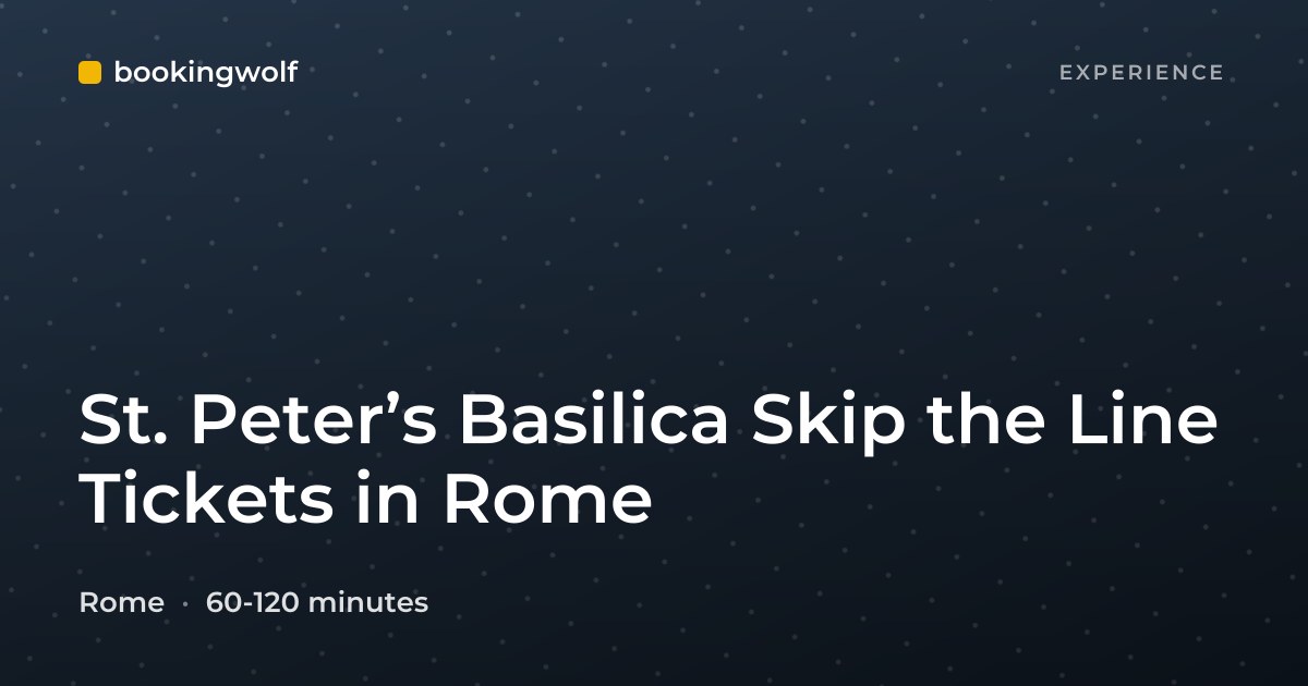 St. Peter’s Basilica Skip the Line Tickets in Rome